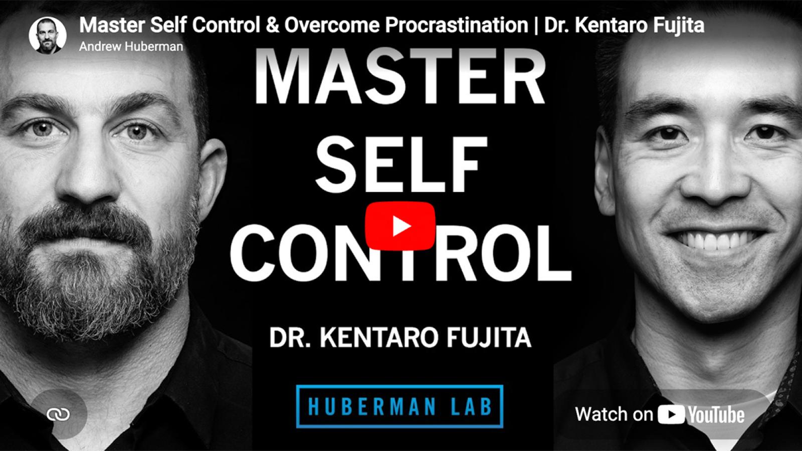 Andrew Huberman and Kentaro Fujita next to the text "Master Self Control"