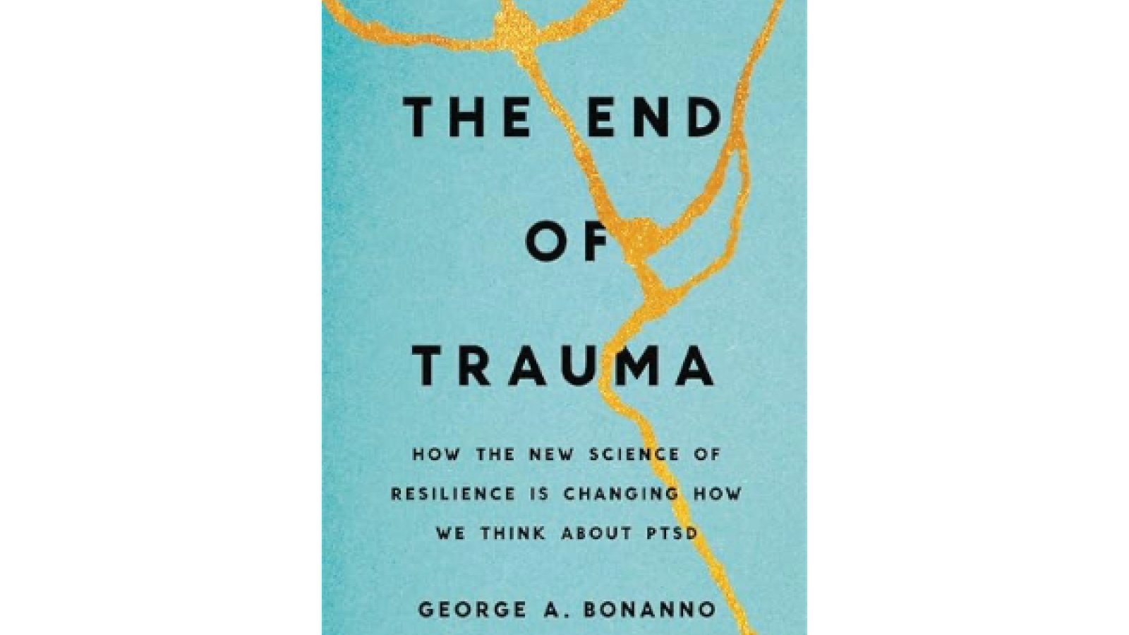 Blue Book - The end of trauma . How the new science of resilience is changing how we think about PTSD. George A Bonanno