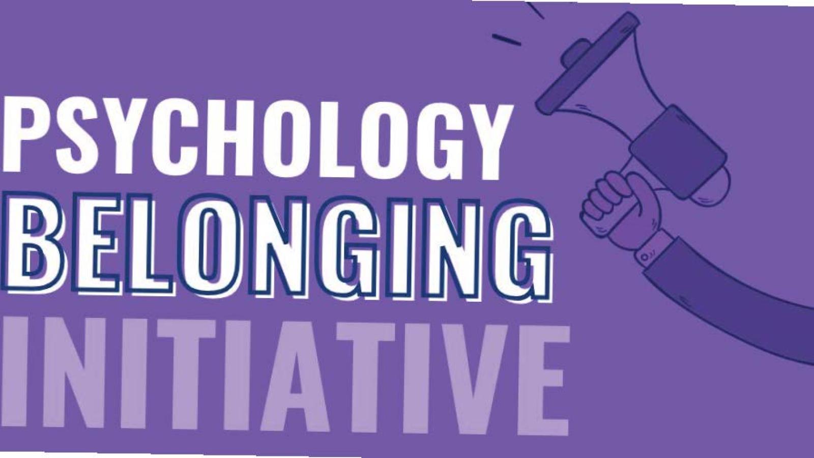 The words Psychology Belonging Initiative with a graphic of a hand holding a megaphone